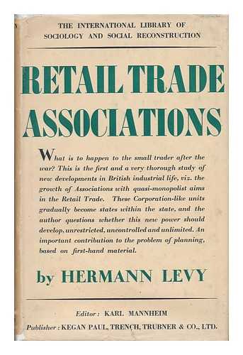 LEVY, HERMANN - Retail Trade Associations : a New Form of Monoplist Organisation in Britain; a Report to the Fabian Society / Hermann Levy