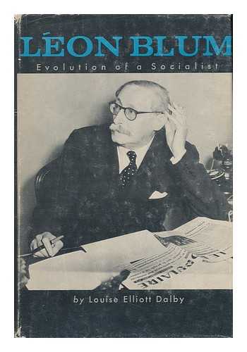 DALBY, LOUISE ELLIOTT - Leon Blum; Evolution of a Socialist