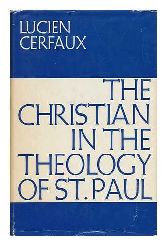 CERFAUX, LUCIEN (1883-1968) - The Christian in the Theology of St. Paul / Lucien Cerfaux