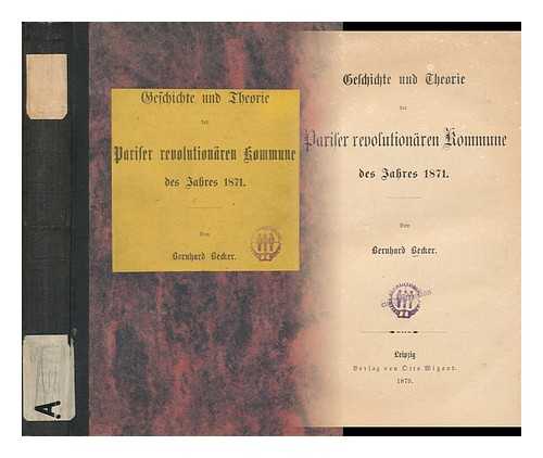 BECKER, BERNHARD - Geschichte Und Theorie Der Pariser Revolutionaren Kommune Des Jahres 1871