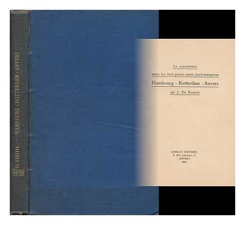 KEUSTER, J. DE - La Concurrence Entre Les Trois Grands Ports Nord-Europeens: Hambourg, Rotterdam, Anvers : Avec Quatres Cartes Hors Texte