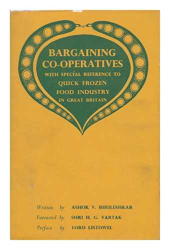 BHULESHKAR, ASHOK VASANT - Bargaining Co-Operatives : with Special Reference to the Quick Frozen Food Industry in Great Britain / Ashok V. Bhuleshkar ; Foreword by Shri H. G. Vartat ; Preface by Lord Listowel