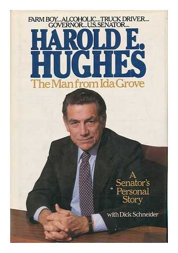 HUGHES, HAROLD EVERETT (1922-) - The Man from Ida Grove : a Senator's Personal Story / Harold E. Hughes with Dick Schneider