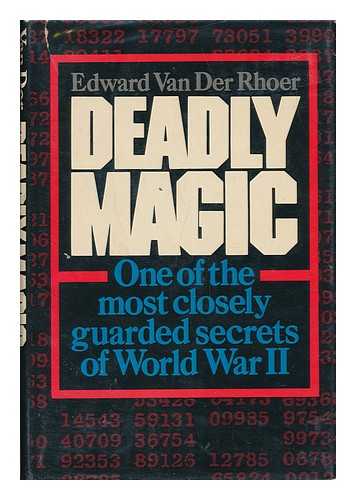 VAN DER RHOER, EDWARD - Deadly Magic : a Personal Account of Communications Intelligence in World War II in the Pacific / Edward Van Der Rhoer