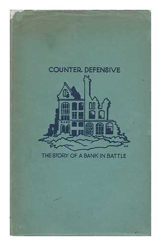 WADSWORTH, JOHN - Counter Defensive : Being the Story of a Bank in Battle