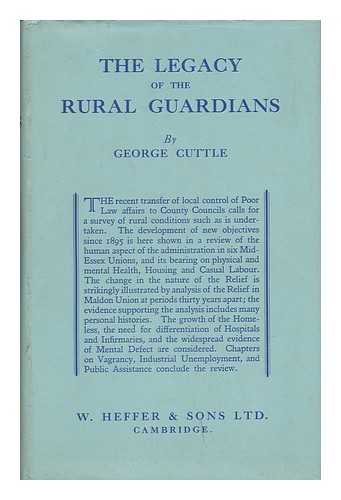 CUTTLE, GEORGE - The Legacy of the Rural Guardians : a Study of Conditions in Mid-Essex