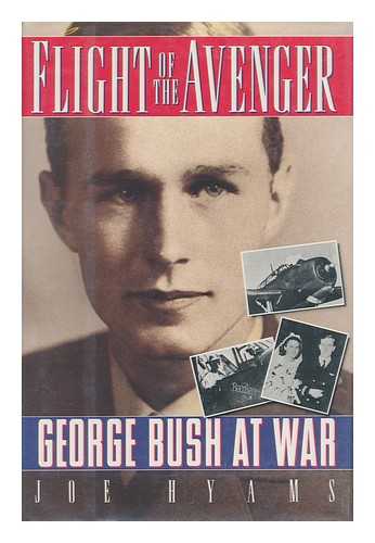 HYAMS, JOE - Flight of the Avenger : George Bush At War / Joe Hyams