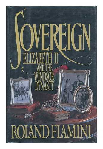 FLAMINI, ROLAND - Sovereign : Elizabeth II and the Windsor Dynasty / Roland Flamini