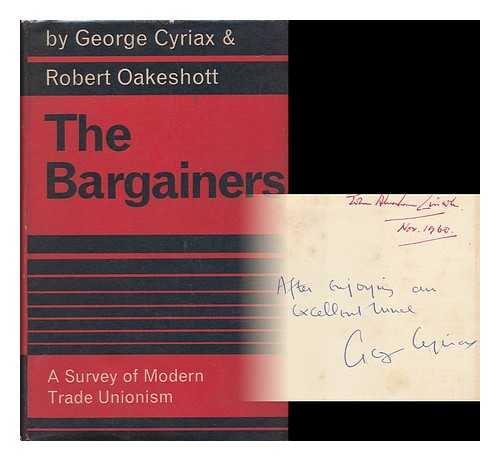 CYRIAX, GEORGE. ROBERT OAKESHOTT - The Bargainers; a Survey of Modern Trade Unionism, by George Cyriax and Robert Oakeshott