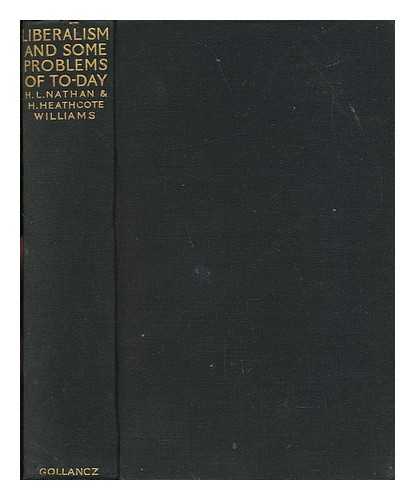 NATHAN, HARRY LOUIS NATHAN, BARON. H. HEATHCOTE WILLIAMS (EDS. ) - Liberalism and Some Problems of To-Day / Edited by H. L. Nathan ... and H. Heathcote Williams