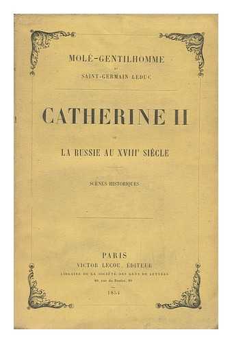 MOLE-GENTILHOMME, PAUL HENRI JOSEPH. SAINT-GERMAN LEDUC - Catherine II. , Ou La Russie Au Dix-Huitieme Siecle. Scenes Historiques