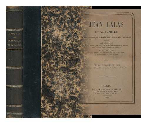 COQUEREL, ATHANASE - Jean Calas Et Sa Famille; Etude Historique D'Apres Les Documents Originaux. Suivie De Pieces Justificatives Et Des Lettres De La Soeur A. -J. Fraisse De La Visitation