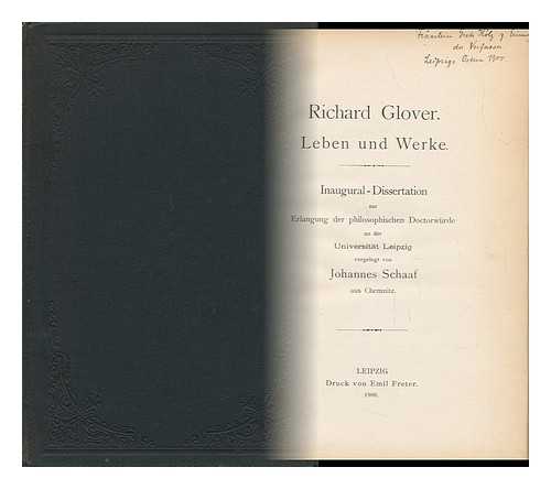 SCHAAF, JOHANNES GUSTAV - Richard Glover : Leben Und Werke : Inaugural-Dissertation... / Vorgelegt Von Johannes Schaaf