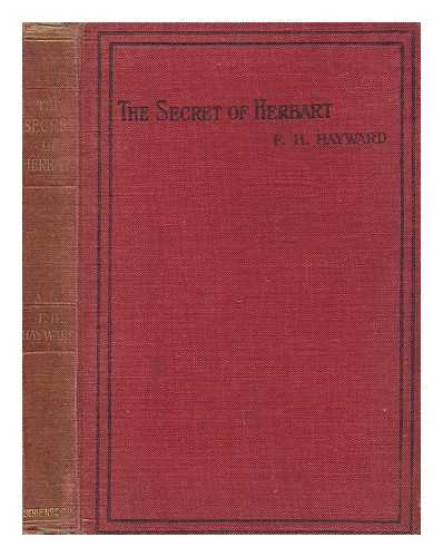 HAYWARD, F. H. (FRANK HERBERT) - The Secret of Herbart : an Essay on Education and a Reply to Professor James of Harvard / F. H. Hayward