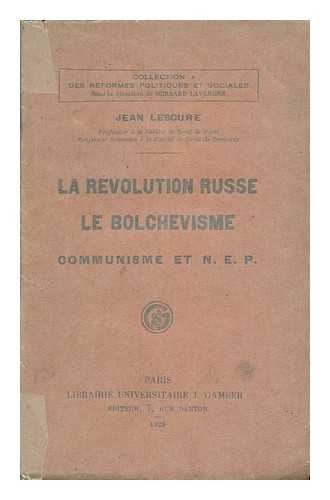 LESCURE, JEAN - La Revolution Russe, Le Bolchevisme, Communisme Et N. E. P.