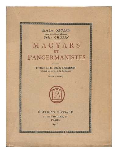 CHOPIN, JULES, PSEUD. [I. E. JULES EUGENE PICHON] STEFAN OSUSKY - Magyars Et Pangermanistes, Etc.