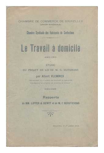 ALBERT VLEMINCX - Le Travail  Domicile. tude Du Projet De Loi De M. C. Huysmans / Par Albert Vlemincx, Vice-Prsident De La Chambre Des Fabricants De Confections, Vice-Prsident De La Bourse Des Industries Du Vtement; Rapports De MM Lipper, Et Dewit, Et De M. T'Sersteve