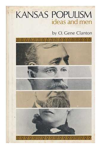 CLANTON, O. GENE - Kansas Populism; Ideas and Men, by O. Gene Clanton.