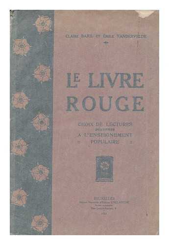 BARIL, CLAIRE. EMILE VANDERVELDE (COMPS. ) - Le Livre Rouge. Choix De Lectures Destinees a L'Enseignement Populaire / Claire Baril Et Emile Vandervelde