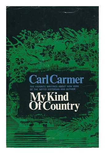 CARMER, CARL LAMSON (1893-) - My Kind of Country; Favorite Writings about New York, by Carl Carmer