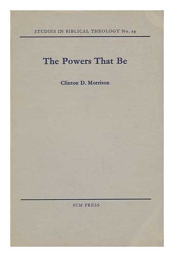 MORRISON, CLINTON - The Powers That be : Earthly Rulers and Demonic Powers in Romans 13, 1-7