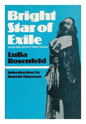 Rosenfeld, Lulla - Bright Star of Exile : Jacob Adler and the Yiddish Theatre / Lulla Rosenfeld
