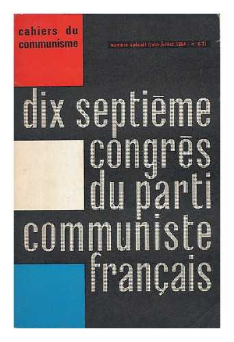 PARTI COMMUNISTE FRANCAIS - Xviie Congres Du Parti Communiste Francais, Paris. 14/17 Mai 1964. Rapports Interventions Et Documents. Illustre De 24 Hors-Texte