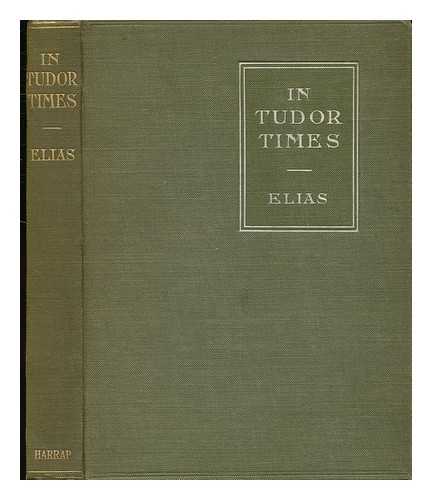 Elias, Edith L, Mrs - In Tudor Times : Short Character-Studies of the Great Elizabethans