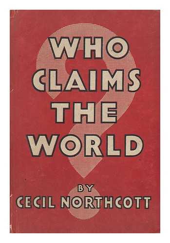 NORTHCOTT, W. C. (WILLIAM CECIL) - Who Claims the World?