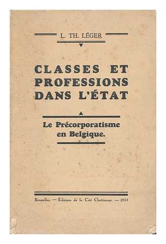 Leger, L. Th. - Classes Et Professions Dans L'Etat : Le Precorporatisme En Belgique