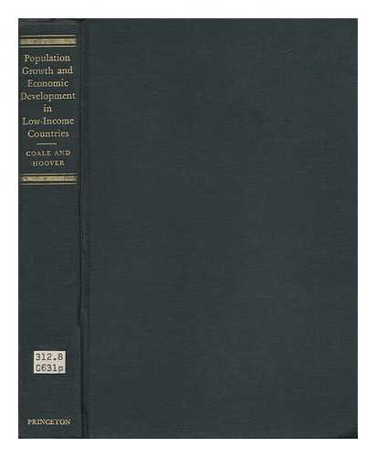 COALE, ANSLEY J. EDGAR M. HOOVER - Population Growth and Economic Development in Low-Income Countries; a Case Study of India's Prospects, by Ansley J. Coale and Edgar M. Hoover