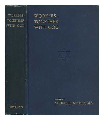 KEYMER, NATHANIEL (ED. ) - Workers Together with God : a Series of Papers on Some of the Church's Works by Some of the Church's Workers / Edited by Nathaniel Keymer