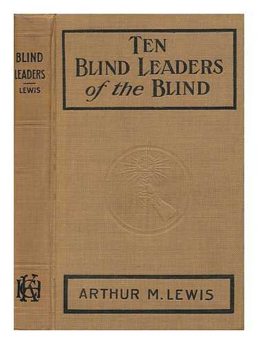 LEWIS, ARTHUR MORROW (1873-) - Ten Blind Leaders of the Blind