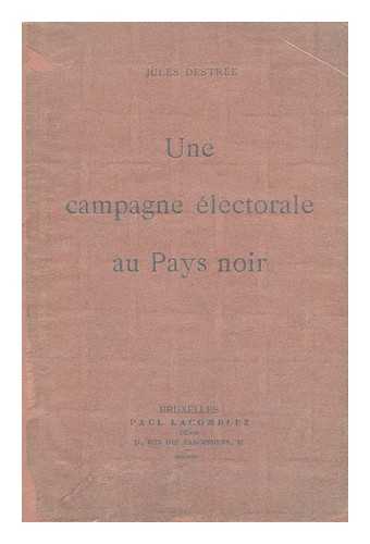 DESTREE, JULES (1863-1936) - Une Campagne Electorale Au Pays Noir / Jules Destree