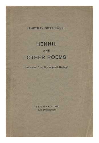 STEFANOVIC, SVETISLAV (1874-) - Hennil, and Other Poems / Translated from the Original Serbian