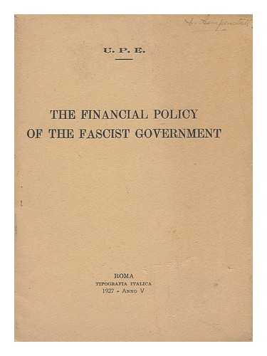 U. P. E. - The Financial Policy of the Fascist Government / U. P. E.