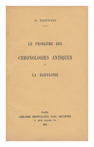 Tostivint, Desire - Le Probleme Des Chronologies Antiques. I. La Babylonie / D. Tostivint
