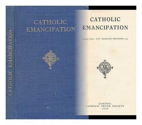 THURSTON, HERBERT (1856-1939) - Catholic Emancipation / General Editor: Rev. Herbert Thurston