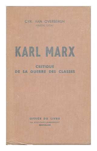 OVERBERGH, CYRILLE VAN - Karl Marx : Critique De Sa Guerre Des Classes / Cyr. Van Overbergh