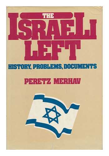 MERHAV, PERETZ - The Israeli Left : History, Problems, Documents / Peretz Merhav