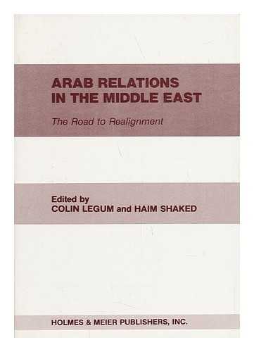 LEGUM, COLIN. HAIM SHAKED (EDS. ) - Arab Relations in the Middle East : the Road to Realignment / Edited by Colin Legum and Haim Shaked ; the Shiloah Center for Middle Eastern and African Studies, Tel Aviv University