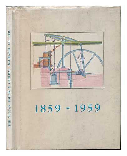 CHALONER, W. H. (WILLIAM HENRY) - Vulcan, the History of One Hundred Years of Engineering and Insurance, 1859-1959