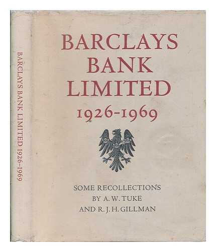 TUKE, A. W. (ANTHONY WILLIAM). R. J. H. GILLMAN - Barclays Bank Limited, 1926-1969: Some Recollections, by A. W. Tuke and R. J. H. Gillman