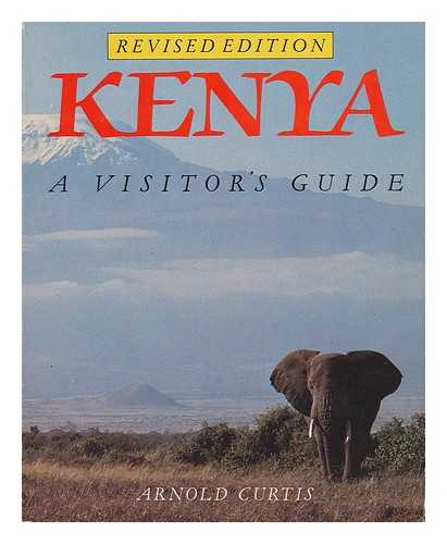 CURTIS, ARNOLD - Kenya : a Visitor's Guide / Arnold Curtis
