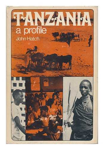 HATCH, JOHN CHARLES - Tanzania: a Profile [By] John Hatch