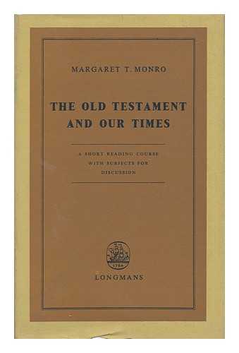 MONRO, MARGARET T. (MARGARET THEODORA) - The Old Testament and Our Times : a Short Reading Course with Subjects for Discussion