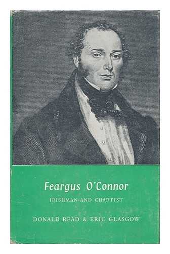 READ, DONALD. ERIC GLASGOW - Feargus O'Connor: Irishman and Chartist