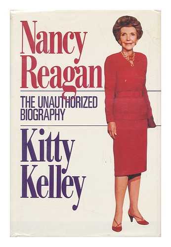 KELLEY, KITTY - Nancy Reagan : the Unauthorized Biography / Kitty Kelley