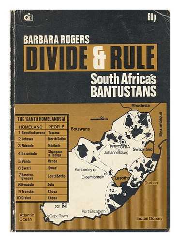 ROGERS, BARBARA - Divide & Rule : South Africa's Bantustans