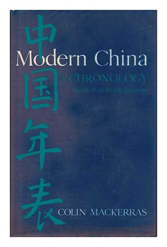 MACKERRAS, COLIN. ROBERT CHAN - Modern China : a Chronology from 1842 to the Present / Colin Mackerras, with the Assistance of Robert Chan